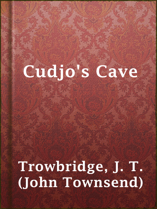 Title details for Cudjo's Cave by J. T. (John Townsend) Trowbridge - Available